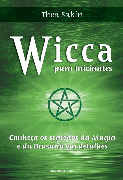 Wicca para iniciantes: Conheça os segredos da magia e da bruxaria em detalhes