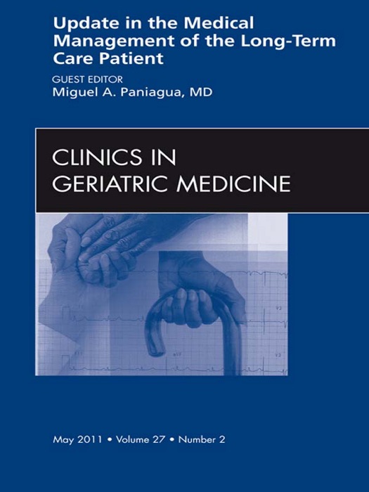 Update in the Medical Management of the Long Term Care Patient, An Issue of Clinics in Geriatric Medicine - E-Book