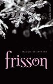 Saga Frisson 1 - Maggie Stiefvater & Camille Croqueloup