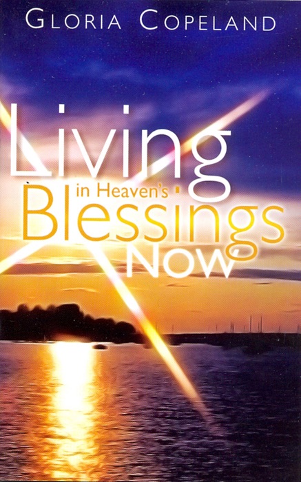 Living in Heaven's Blessings Now