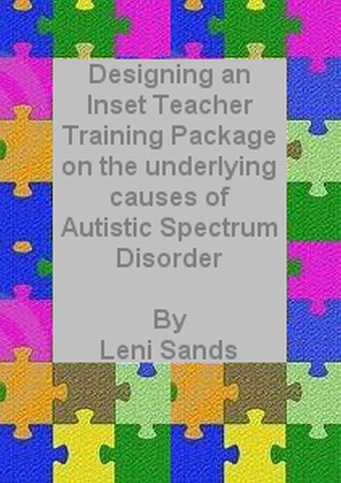 Designing an Inset Training Package on the Underlying Causes of Autistic Spectrum Disorder (ASD)