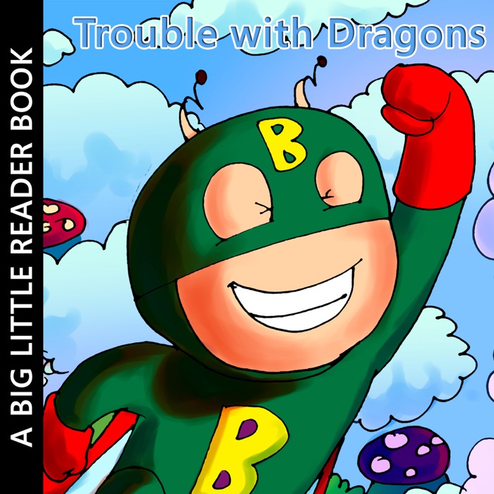 Trouble with Dragons. A Bugville Critters Picture Book!