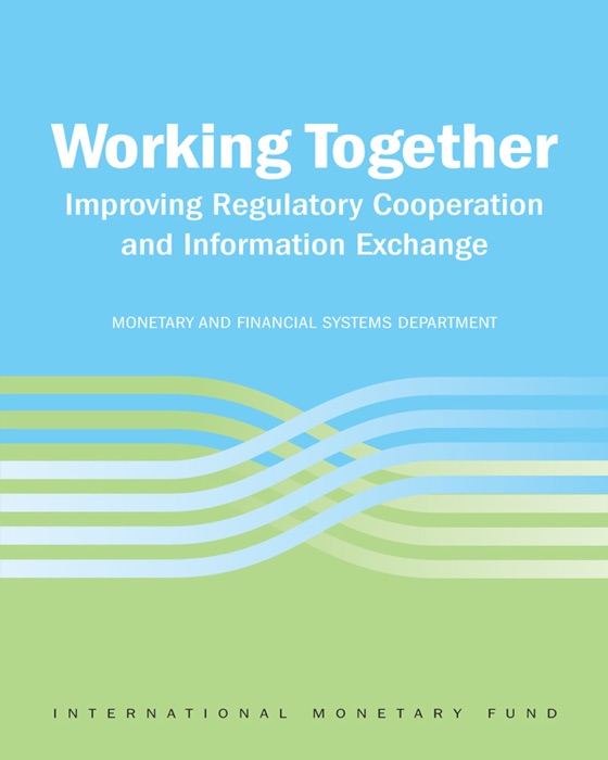Working Together: Improving Regulatory Cooperation and Information Exchange