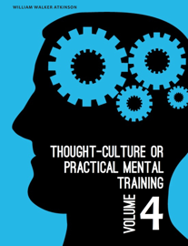 Thought-Culture or Practical Mental Training Vol. 4