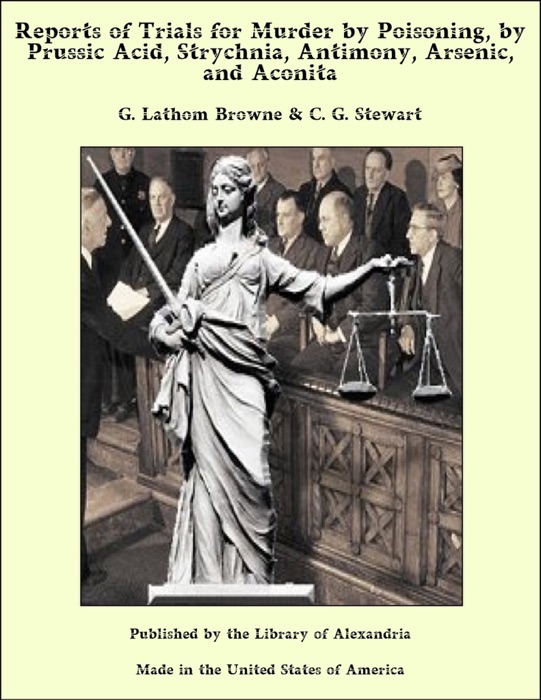 Reports of Trials for Murder by Poisoning, by Prussic Acid, Strychnia, Antimony, Arsenic, and Aconita