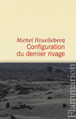 Configuration du dernier rivage - Michel Houellebecq