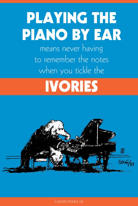 Playing the Piano By Ear Means Never Having to Remember The Notes When You Tickle The Ivories