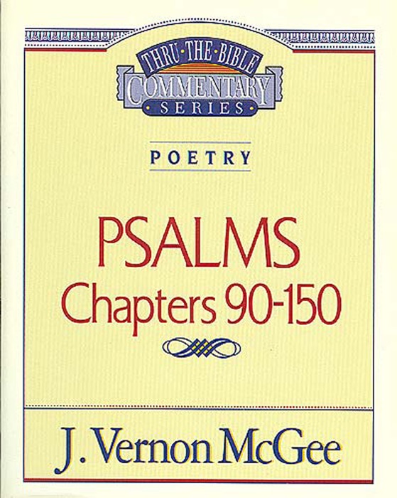 Thru the Bible Vol. 19: Poetry (Psalms 90-150)