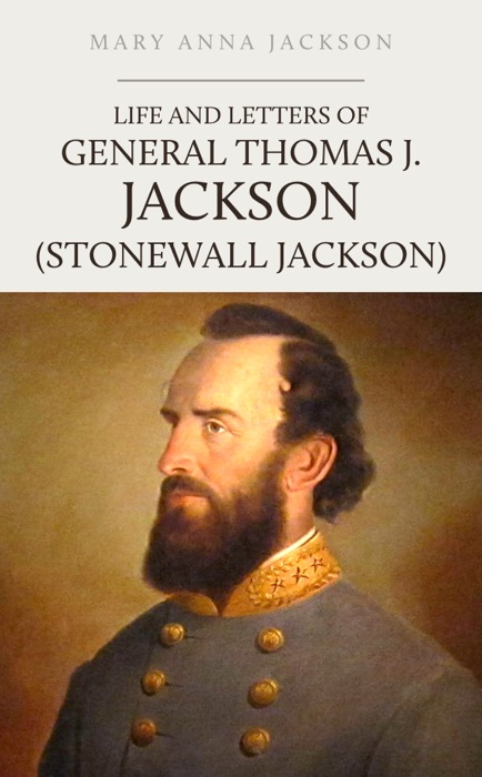 Life and Letters of Stonewall Jackson