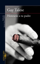 Honrarás a tu padre - Gay Talese