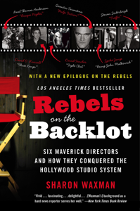 Rebels on the Backlot - Sharon Waxman Rebels on the Backlot - Sharon Waxman