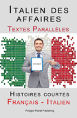 Italien des affaires - Textes Parallèles - Histoires courtes (Français - Italien) - Polyglot Planet Publishing