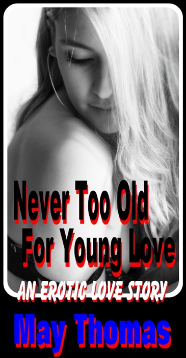 Download ~ Never Too Old For Young Love (An Erotic Love Story) 