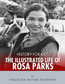 History for Kids: The Illustrated Life of Rosa Parks - Charles River Editors