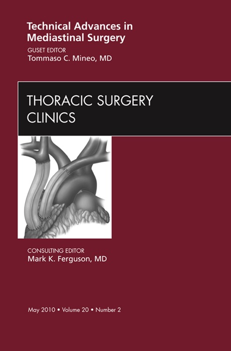 Technical Advances in Mediastinal Surgery, An Issue of Thoracic Surgery Clinics - E-Book