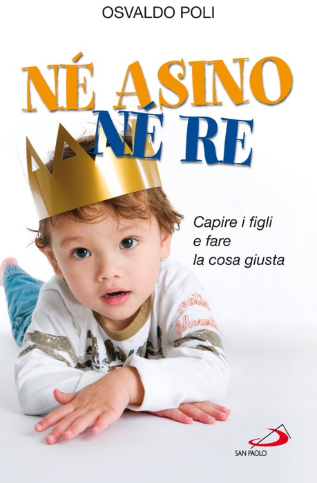 Né asino né re. Capire i figli e fare la cosa giusta