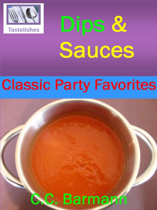 Tastelishes Dips & Sauces: Classic Party Favorites