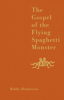 The Gospel of the Flying Spaghetti Monster - Bobby Henderson
