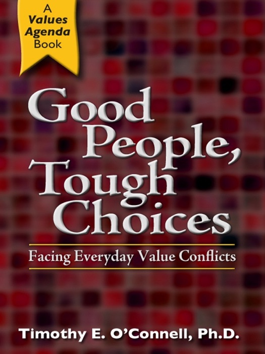 Good People, Tough Choices: Facing Everyday Value Conflicts