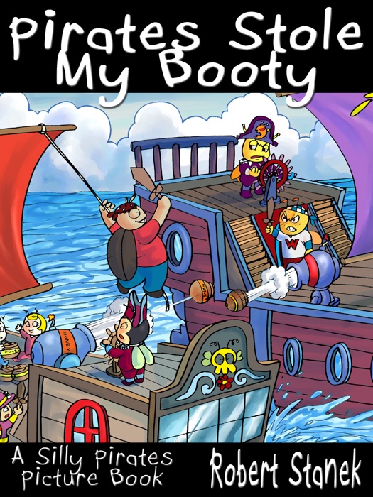 Pirates Stole My Booty. A Silly Pirates Picture Book