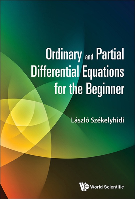 Ordinary and Partial Differential Equations for the Beginner