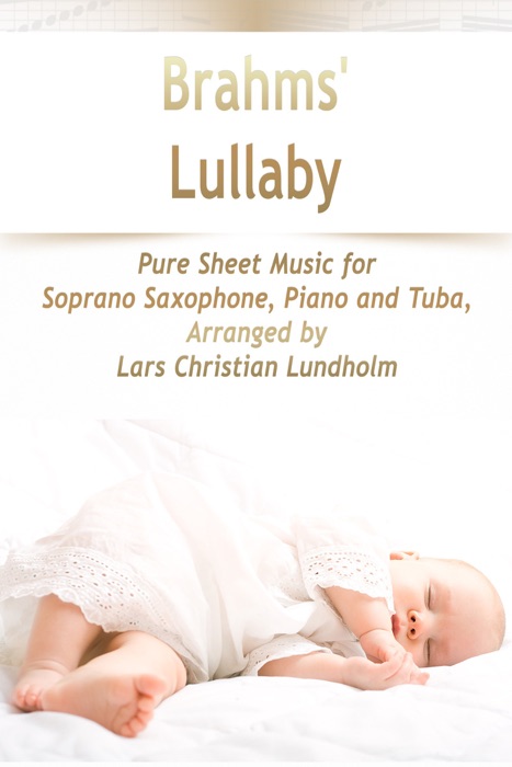 Brahms' Lullaby Pure Sheet Music for Soprano Saxophone, Piano and Tuba, Arranged by Lars Christian Lundholm