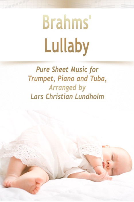 Brahms' Lullaby Pure Sheet Music for Trumpet, Piano and Tuba, Arranged by Lars Christian Lundholm
