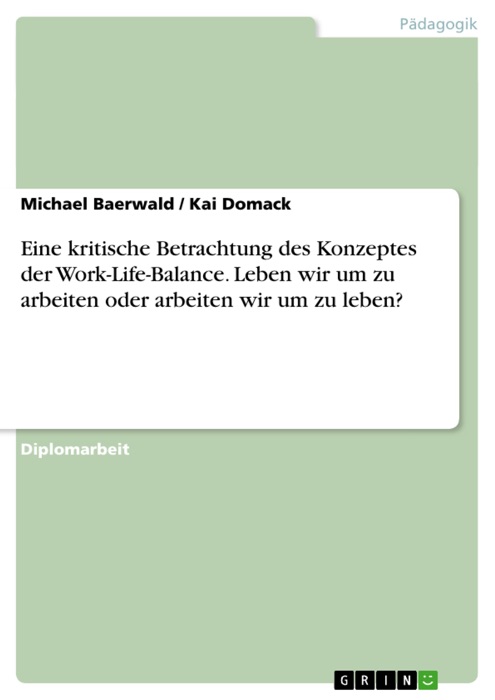 Eine kritische Betrachtung des Konzeptes der Work-Life-Balance. Leben wir um zu arbeiten oder arbeiten wir um zu leben?