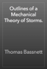 Outlines of a Mechanical Theory of Storms. - Thomas Bassnett