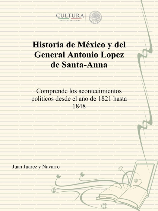 Historia de México y del General Antonio Lopez de Santa-Anna