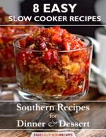 8 Easy Slow Cooker Recipes-Southern Recipes for Dinner and Dessert