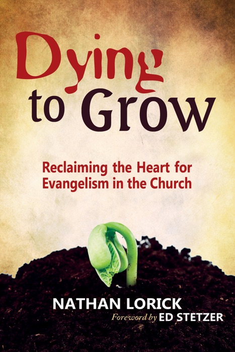 Dying to Grow (Reclaiming the Heart for Evangelism in the Church)
