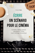 Ecrire un scénario pour le cinéma - Franck Haro