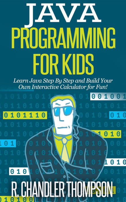 Java Programming for Kids: Learn Java Step By Step  and Build Your Own  Interactive Calculator for Fun!