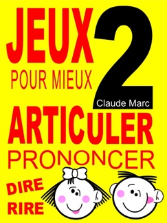 Jeux pour mieux articuler - Livre 2 - Claude Marc