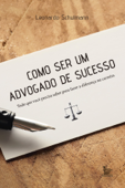 Como ser um advogado de sucesso - Leonardo Schulmann