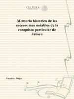 Memoria historica de los sucesos mas notables de la conquista particular de Jalisco