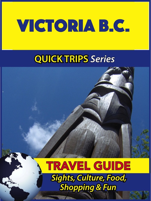 Victoria B.C. Travel Guide (Quick Trips Series)