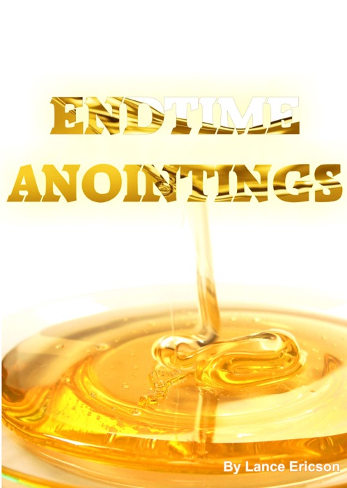 End Time Anointings