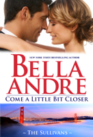 Bella Andre - Come a Little Bit Closer artwork
