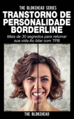 Transtorno de Personalidade Borderline Mais de 30 segredos para retomar sua vida Ao lidar com TPB - The Blokehead