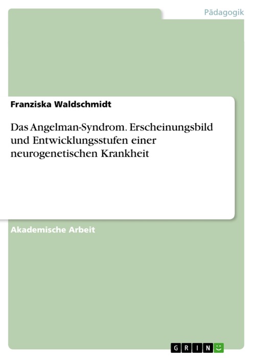 Das Angelman-Syndrom. Erscheinungsbild und Entwicklungsstufen einer neurogenetischen Krankheit