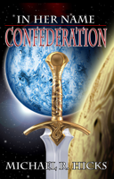 Michael R. Hicks - Confederation (In Her Name, Book 5) artwork