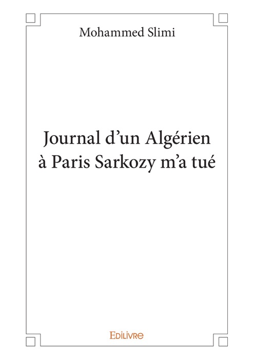 Journal d’un Algérien à Paris Sarkozy m’a tué