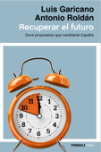 Recuperar el futuro - Antonio Roldán Monés & Luis Garicano
