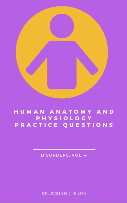 Human Anatomy and Physiology Practice Questions: Disorders Vol. 4