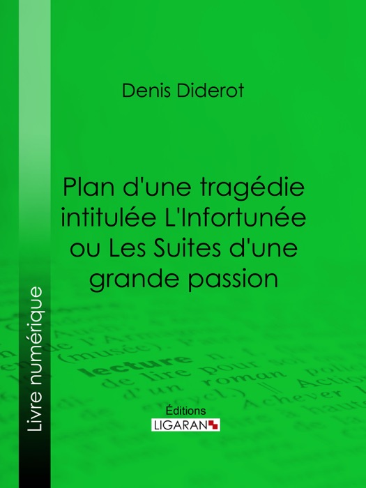 Plan d'une tragédie intitulée L'Infortunée ou Les Suites d'une grande passion