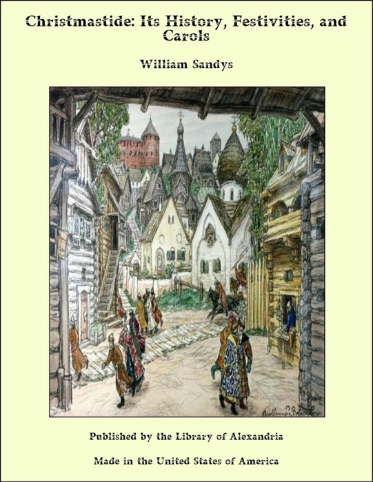 Christmastide: Its History, Festivities, and Carols