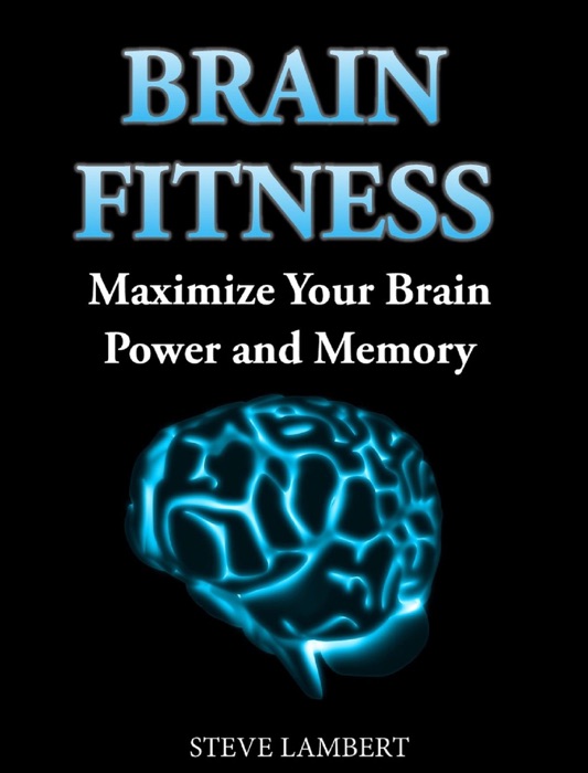 Brain Fitness  Maximize Your Brain Power and Memory