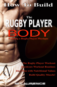 How To Build The Rugby Player Body - M Laurence
